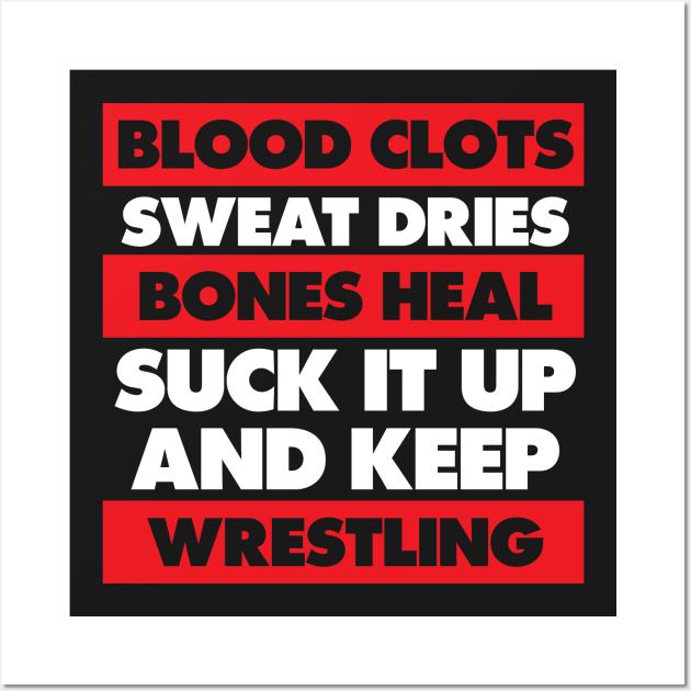 Blood Clots Bones Heal Keep Wrestling Workout T-Shirt Wall Art by TheWrightSales